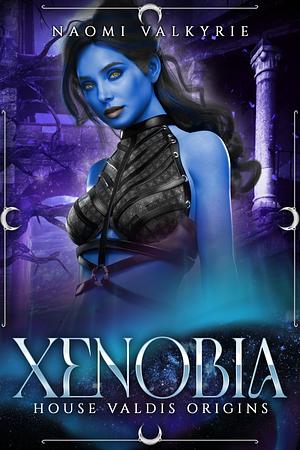 House Valdis Origins: Xenobia by Naomi Valkyrie