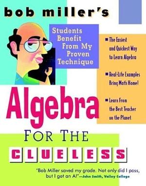 Bob Miller's Algebra for the Clueless: Algebra by Robert Miller