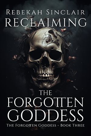 Reclaiming the Forgotten Goddess by Rebekah Sinclair