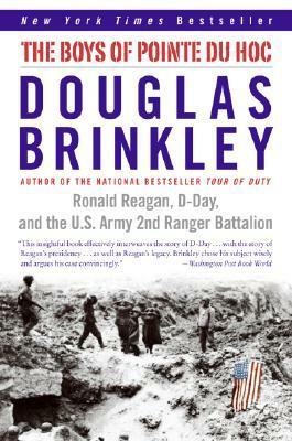 The Boys of Pointe du Hoc: Ronald Reagan, D-Day, and the U.S. Army 2nd Ranger Battalion by Douglas Brinkley