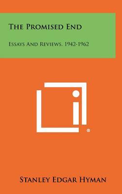 The Promised End: Essays and Reviews, 1942-1962 by Stanley Edgar Hyman