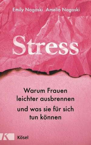 Stress: Warum Frauen leichter ausbrennen und was sie für sich tun können by Amelia Nagoski, Emily Nagoski