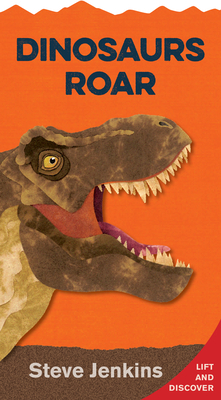 Dinosaurs Roar: Lift-The-Flap and Discover by Steve Jenkins