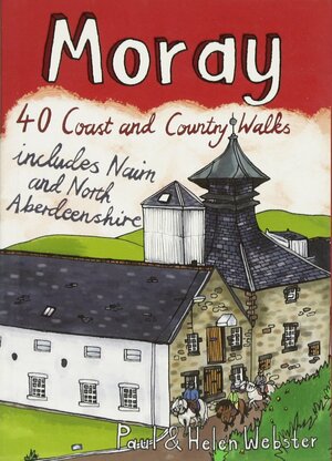 Moray: 40 Coast and Country Walks by Helen Webster, Paul Webster