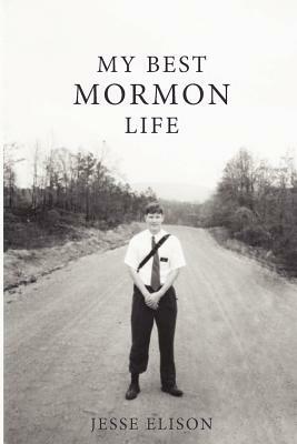 My Best Mormon Life by Jesse Elison