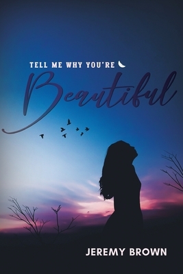 Tell Me Why You're Beautiful by Jeremy Brown