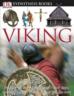 DK Eyewitness Books: Viking: Discover the Story of the Vikings Their Ships, Weapons, Legends, and Saga of War [With CDROM and Poster] by Susan Margeson