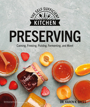 Preserving: Can it. Freeze it. Pickle it. Preserve it. by Karen K. Brees