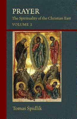 Prayer, Volume 206: The Spirituality of the Christian East Volume 2 by Tomas Spidlik, Tomás Spidlík