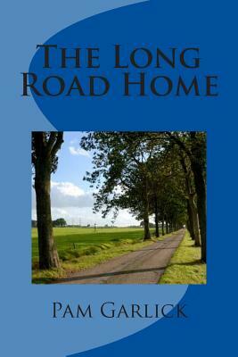 The Long Road Home by Pam Garlick