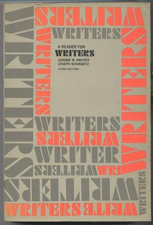 A Reader for Writers: A Critical Anthology of Prose Readings by Jerome Walter Archer, Joseph Schwartz