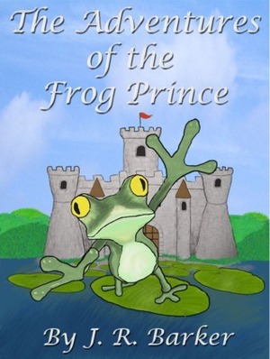 The Adventures of the Frog Prince by J.R. Barker