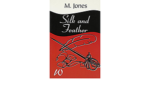 Silk And Feather by M. Jones