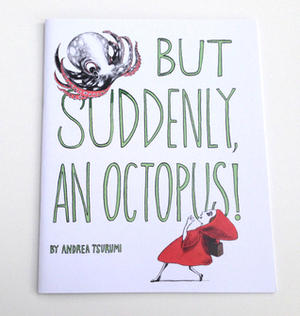 But Suddenly, An Octopus by Andrea Tsurumi