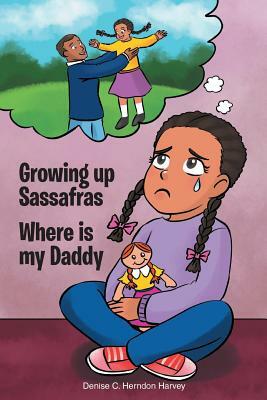 Growing Up Sassafras: Where is My Daddy by Denise Harvey