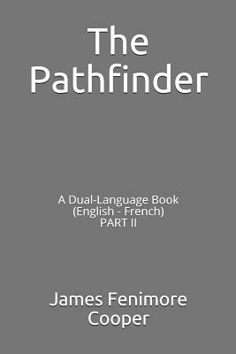 The Pathfinder: A Dual-Language Book (English - French) Part II by James Fenimore Cooper
