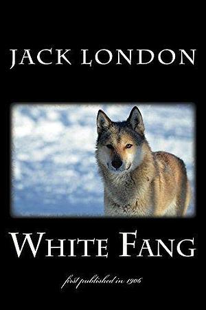 White Fang: illustrated - first published in 1906 by Jack London, Jack London