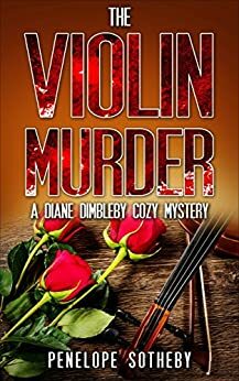 The Violin Murder: A Diane Dimbleby Cozy Mystery by Penelope Sotheby