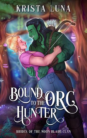 Bound to the Orc Hunter by Krista Luna