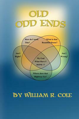 Old Odd Ends: A Dark, Absurdist Comedy by William Cole