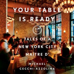 Your Table Is Ready: Tales of a New York City Maître D by Michael Cecchi-Azzolina