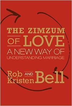 The Zimzum of Love: The Secret to Making Marriages Flourish by Rob Bell, Kristen Bell