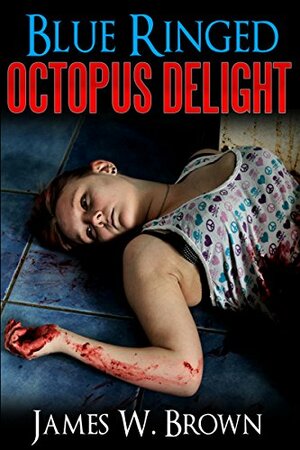 Blue-Ringed Octopus Delight (Rider Bradbury Book 1) by James Ward Brown