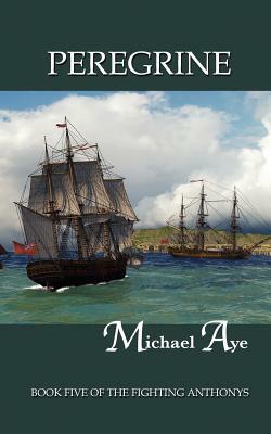 Peregrine: Book Five of the Fighting Anthonys by Michael Aye