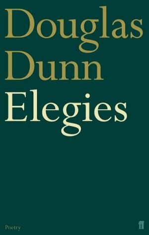 Elegies by Douglas Dunn