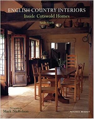 English Country Interiors: Inside Cotswold Homes by Sarah North, Aarah North, Mark Nicholson