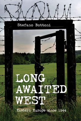 Long Awaited West: Eastern Europe Since 1944 by Stefano Bottoni