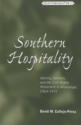 Southern Hospitality: Identity, Schools, and the Civil Rights Movement in Mississippi, 1964-1972 by David M. Callejo Pérez