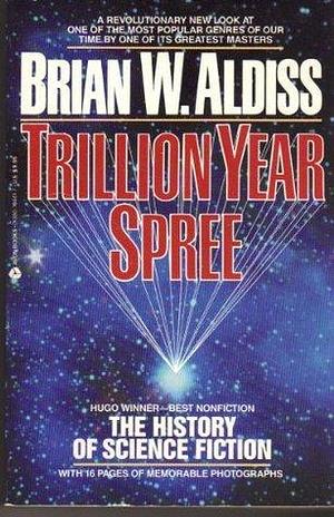 Trillion Year Spree: The History of Science Fiction by Brian W Aldiss, Brian W Aldiss