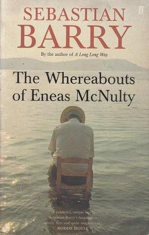 The Whereabouts Of Eneas McNulty by Sebastian Barry