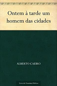 Ontem à tarde um homem das cidades by Alberto Caeiro