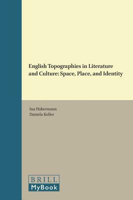 English Topographies in Literature and Culture: Space, Place, and Identity by 