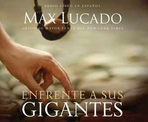 Enfrente a Sus Gigantes (Facing Your Giants) by Max Lucado