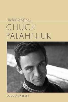 Understanding Chuck Palahniuk by Douglas Keesey