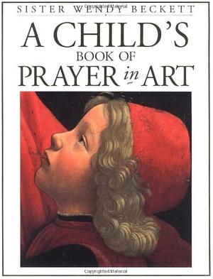 A Child's Book of Prayer in Art by Wendy Beckett