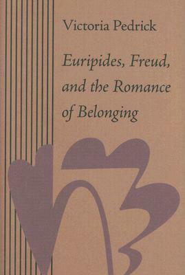 Euripides, Freud, and the Romance of Belonging by Victoria Pedrick