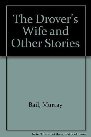 The Drover's Wife and Other Stories by Murray Bail