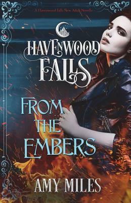 From the Embers: A Havenwood Falls Novella by Amy Miles