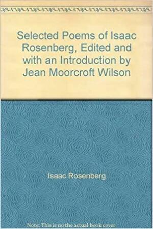 The Selected Poems of Isaac Rosenberg by Jean Moorcroft Wilson