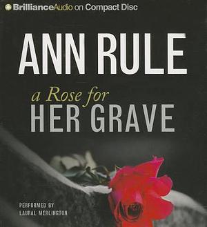 A Rose for Her Grave by Ann Rule