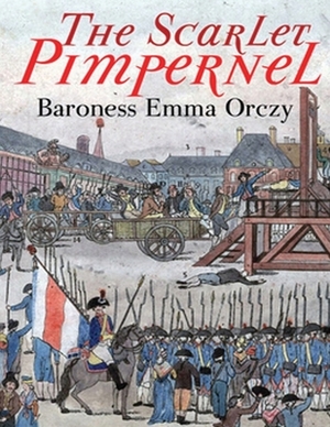 The Scarlet Pimpernel (Annotated) by Baroness Orczy