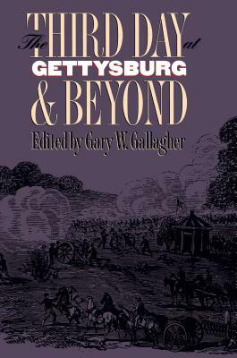 The Third Day at Gettysburg and Beyond by Gary W. Gallagher