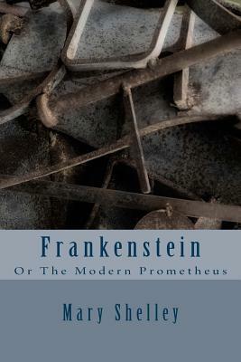 Frankenstein: Or The Modern Prometheus by Mary Shelley