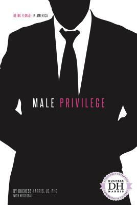 Male Privilege by Heidi Deal, Duchess Harris Jd