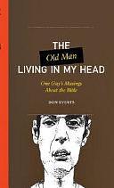 The Old Man Living in My Head: One Guy's Musings About the Bible by Don Everts