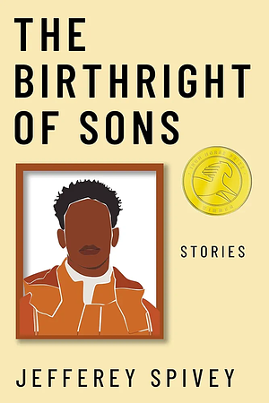 The Birthright of Sons: Stories by Jefferey Spivey